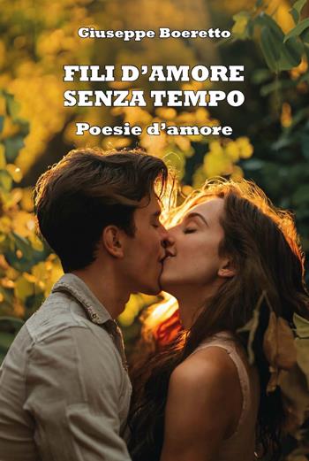 Fili d'amore senza tempo. Ediz. integrale - Giuseppe Boeretto - Libro CTL (Livorno) 2024 | Libraccio.it