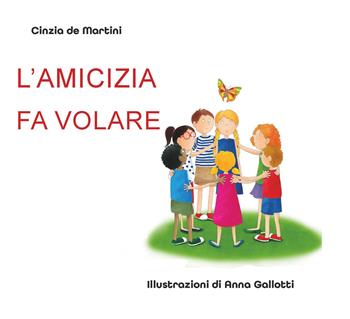 L'amicizia fa volare. Ediz. illustrata - Cinzia De Martini - Libro CTL (Livorno) 2024 | Libraccio.it