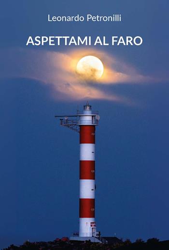 Aspettami al faro - Leonardo Petronilli - Libro CTL (Livorno) 2024 | Libraccio.it