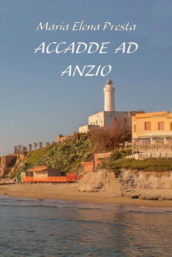 Accadde ad Anzio. Ediz. integrale - Maria Elena Presta - Libro CTL (Livorno) 2024 | Libraccio.it