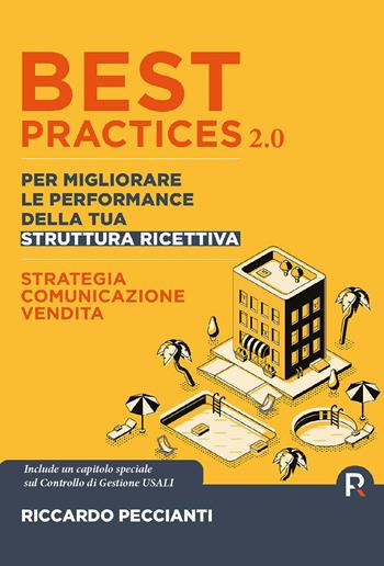Best practices 2.0 per migliorare le performance della tua struttura ricettiva. Strategia, comunicazione e vendite. Ediz. ampliata - Riccardo Peccianti - Libro CTL (Livorno) 2024 | Libraccio.it