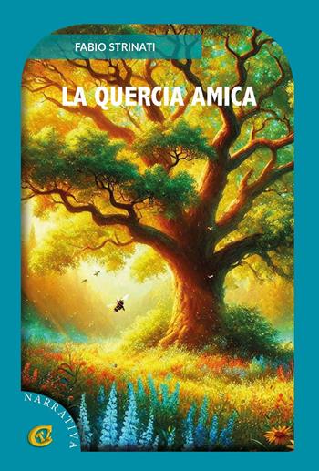 La quercia amica - Fabio Strinati - Libro CTL (Livorno) 2025 | Libraccio.it