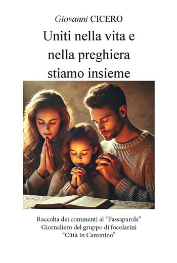 Uniti nella vita e nella preghiera stiamo insieme. Ediz. integrale - Giovanni Cicero - Libro CTL (Livorno) 2025 | Libraccio.it