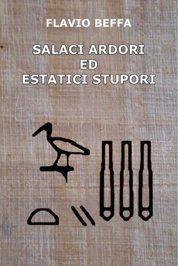 Salaci ardori ed estatici stupori - Flavio Beffa - Libro CTL (Livorno) 2025 | Libraccio.it
