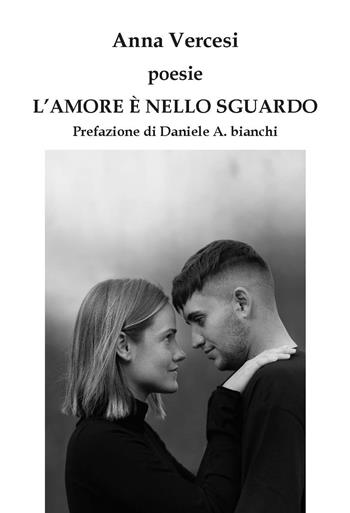 L'amore è nello sguardo. Ediz. integrale - Anna Vercesi - Libro CTL (Livorno) 2025 | Libraccio.it