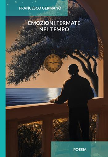 Emozioni fermate nel tempo. Ediz. integrale - Francesco Germanò - Libro CTL (Livorno) 2025 | Libraccio.it