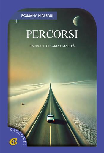 Percorsi. Racconti di varia umanità - Rossana Massari - Libro CTL (Livorno) 2025 | Libraccio.it