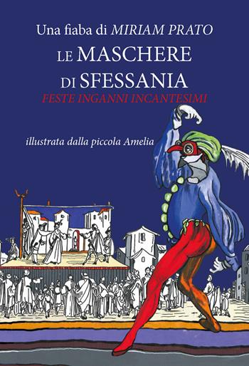 Le maschere di sfessania. Feste inganni incantesimi. Ediz. illustrata - Miriam Prato - Libro CTL (Livorno) 2025 | Libraccio.it