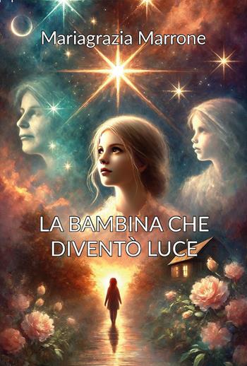 La bambina che diventò luce - Mariagrazia Marrone - Libro CTL (Livorno) 2025 | Libraccio.it