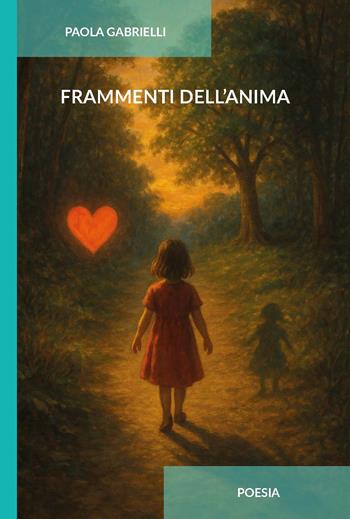 Frammenti dell'anima. Ediz. integrale - Paola Gabrielli - Libro CTL (Livorno) 2025 | Libraccio.it