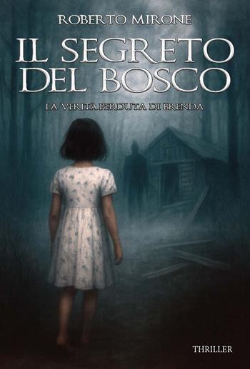 Il segreto del bosco. La verità perduta di Brenda. Ediz. integrale - Roberto Mirone - Libro CTL (Livorno) 2026 | Libraccio.it