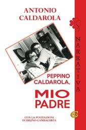 Peppino Caldarola, mio padre. Ediz. integrale