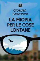 La miopia per le cose lontane. Ediz. integrale