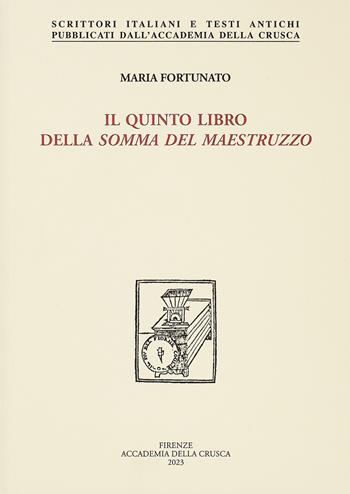 Il quinto libro della Somma del Maestruzzo - Maria Fortunato - Libro Accademia della Crusca 2023, Scrittori italiani e testi antichi | Libraccio.it