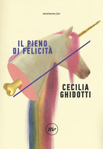 Il pieno di felicità - Cecilia Ghidotti - Libro Minimum Fax 2019, Indi | Libraccio.it