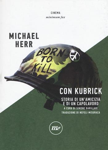 Con Kubrick. Storia di un'amicizia e di un capolavoro - Michael Herr - Libro Minimum Fax 2019, Minimum Fax cinema | Libraccio.it