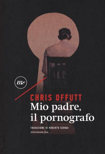 Mio padre, il pornografo - Chris Offutt - Libro Minimum Fax 2019, Sotterranei | Libraccio.it