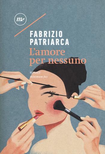 L' amore per nessuno - Fabrizio Patriarca - Libro Minimum Fax 2019, Nichel | Libraccio.it
