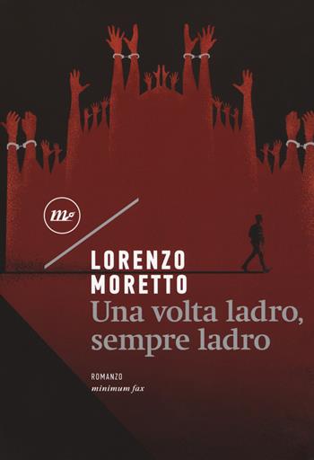 Una volta ladro, sempre ladro - Lorenzo Moretto - Libro Minimum Fax 2019, Nichel | Libraccio.it