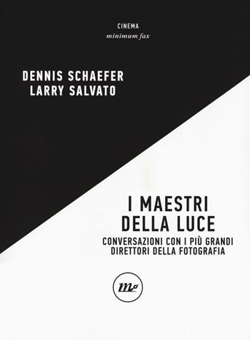 I maestri della luce. Conversazioni con i più grandi direttori della fotografia  - Libro Minimum Fax 2019, Minimum Fax cinema | Libraccio.it