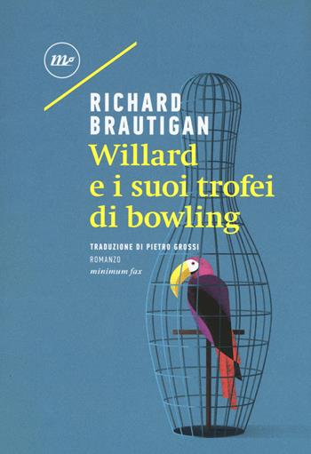 Willard e i suoi trofei di bowling - Richard Brautigan - Libro Minimum Fax 2019, Sotterranei | Libraccio.it