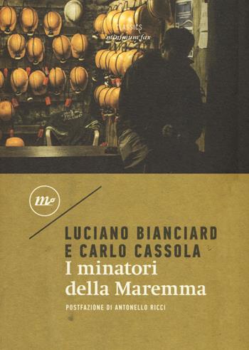 I minatori della Maremma - Luciano Bianciardi, Carlo Cassola - Libro Minimum Fax 2019, Minimum classics | Libraccio.it