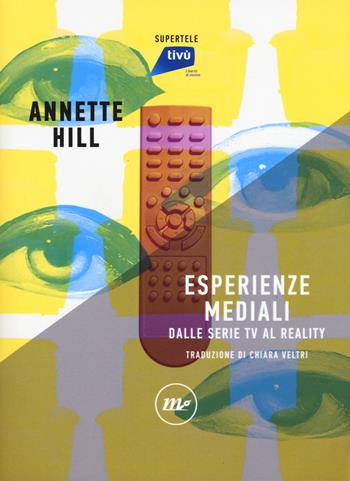 Esperienze mediali. Dalle serie tv al reality - Annette Hill - Libro Minimum Fax 2019, SuperTele | Libraccio.it