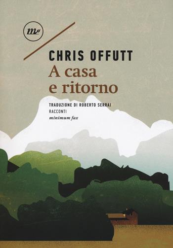A casa e ritorno - Chris Offutt - Libro Minimum Fax 2019, Sotterranei | Libraccio.it