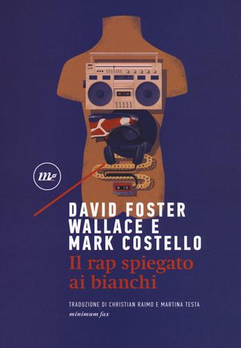 Il rap spiegato ai bianchi - Mark Costello, David Foster Wallace - Libro Minimum Fax 2019, Sotterranei | Libraccio.it