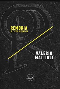 Remoria. La città invertita - Valerio Mattioli - Libro Minimum Fax 2019, Indi | Libraccio.it