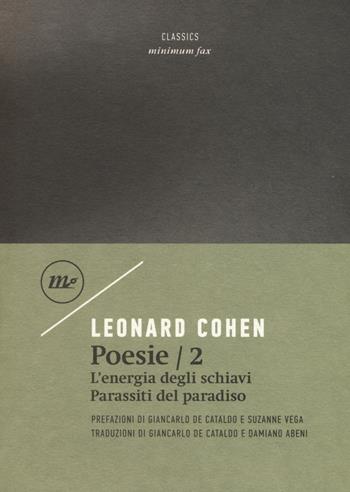 Poesie: Parassiti della terra-Energia degli schiavi. Testo inglese a fronte. Vol. 2 - Leonard Cohen - Libro Minimum Fax 2019, Minimum classics | Libraccio.it