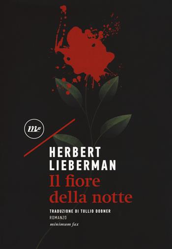 Il fiore della notte - Herbert Lieberman - Libro Minimum Fax 2019, Sotterranei | Libraccio.it