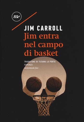 Jim entra nel campo di basket - Jim Carroll - Libro Minimum Fax 2019, Sotterranei | Libraccio.it