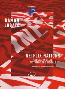Netflix nations. Geografia della distribuzione digitale - Ramon Lobato - Libro Minimum Fax 2020, SuperTele | Libraccio.it