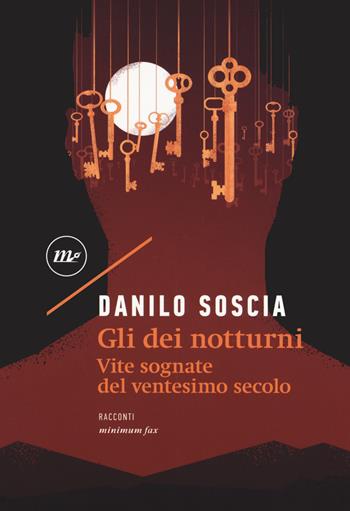 Gli dei notturni. Vite sognate del ventesimo secolo - Danilo Soscia - Libro Minimum Fax 2020, Nichel | Libraccio.it