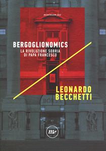 Bergoglionomics. La rivoluzione sobria di papa Francesco - Leonardo Becchetti - Libro Minimum Fax 2020, Indi | Libraccio.it