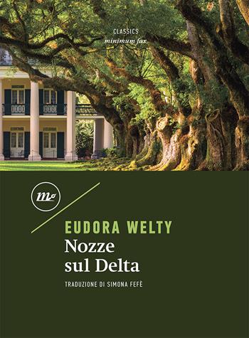 Nozze sul delta - Eudora Welty - Libro Minimum Fax 2020, Minimum classics | Libraccio.it