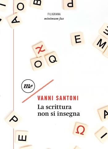 La scrittura non si insegna - Vanni Santoni - Libro Minimum Fax 2020, Filigrana | Libraccio.it