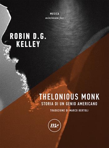 Thelonious Monk. Storia di un genio americano - Robin D. G. Kelley - Libro Minimum Fax 2020, Minimum Fax musica | Libraccio.it