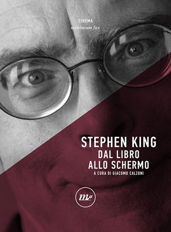 Stephen King. Dal libro allo schermo  - Libro Minimum Fax 2020, Minimum Fax cinema | Libraccio.it