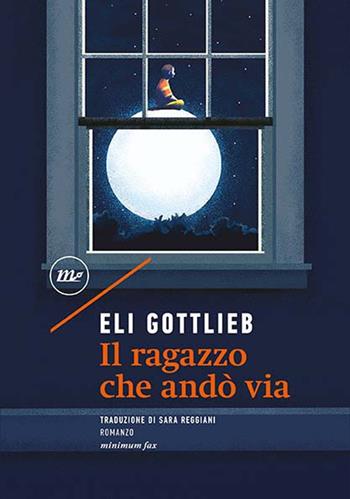 Il ragazzo che andò via - Eli Gottlieb - Libro Minimum Fax 2020, Sotterranei | Libraccio.it