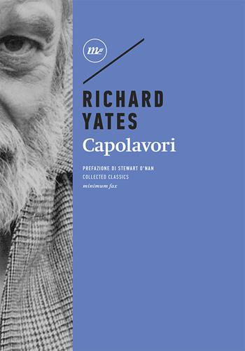 Capolavori - Richard Yates - Libro Minimum Fax 2020, Minimum classics | Libraccio.it