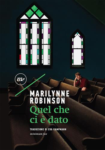 Quel che ci è dato - Marilynne Robinson - Libro Minimum Fax 2021, Sotterranei | Libraccio.it