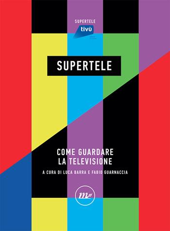 SuperTele. Come guardare la televisione  - Libro Minimum Fax 2021, SuperTele | Libraccio.it