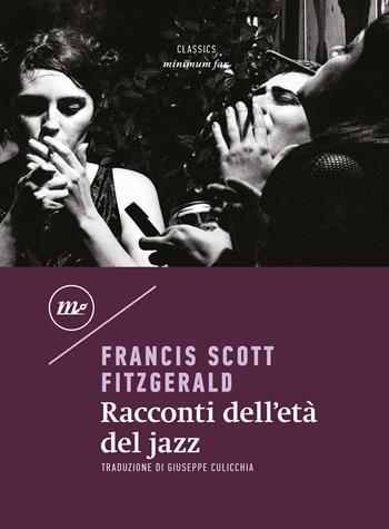 Racconti dell'età del jazz - Francis Scott Fitzgerald - Libro Minimum Fax 2020, Minimum classics | Libraccio.it