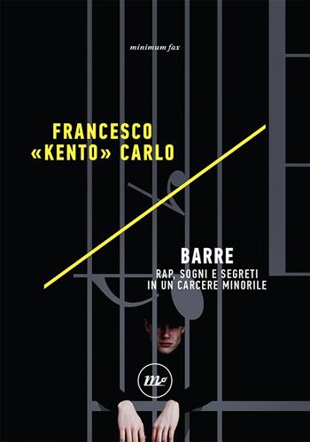 Barre. Rap, sogni e segreti in un carcere minorile - Francesco «Kento» Carlo - Libro Minimum Fax 2021, Indi | Libraccio.it