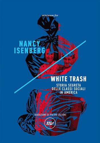White trash. Storia segreta delle classi sociali in America - Nancy Isenberg - Libro Minimum Fax 2021, Indi | Libraccio.it