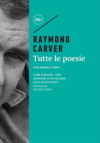 Tutte le poesie. Testo inglese a fronte - Raymond Carver - Libro Minimum Fax 2021, Minimum classics | Libraccio.it