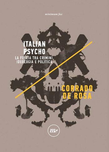 Italian Psycho. La follia tra crimini, ideologia e politica - Corrado De Rosa - Libro Minimum Fax 2021, Indi | Libraccio.it