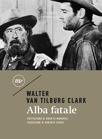 Alba fatale - Walter Van Tilburg Clark - Libro Minimum Fax 2021, Minimum classics | Libraccio.it